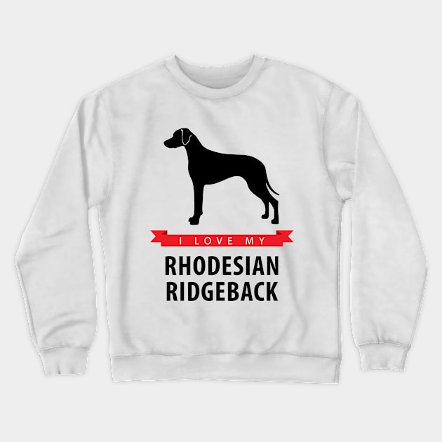 I Love My Rhodesian Ridgeback Crewneck Sweatshirt by millersye